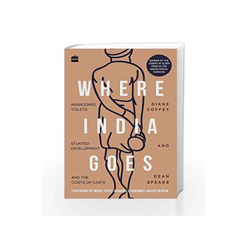 Where India Goes: Abandoned Toilets, Stunted Development and the Costs of Caste by Diane Coffey Book-9789352645657