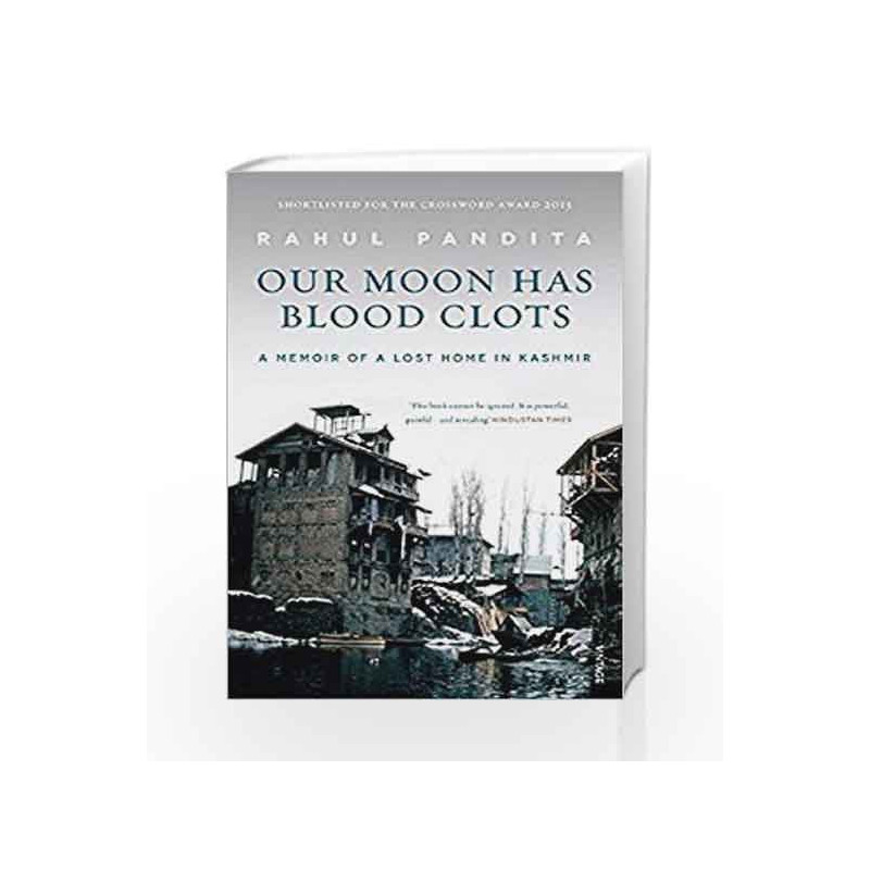 Our Moon Has Blood Clots: A Memoir of a Lost Home in Kashmir by Rahul Pandita Book-9788184005134