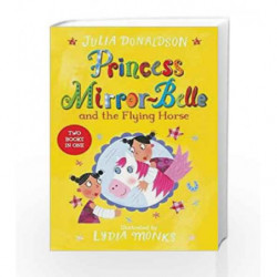 Princess Mirror-Belle and the Flying Horse: Princess Mirror-Belle Bind Up 3 by Julia Donaldson Book-9781509838905