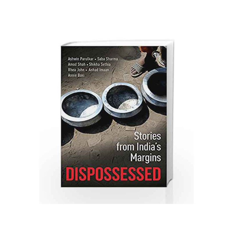 Dispossessed: Stories from India                  s Margins by Ashwin Parulkar, Saba Sharmai Book-9789386582539