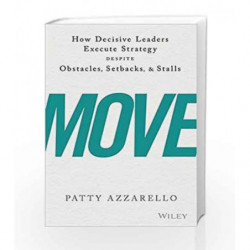 Move: How Decisive Leaders Execute Strategy Despite Obstacles, Setbacks & Stalls by Patty Azzarello Book-9788126569380