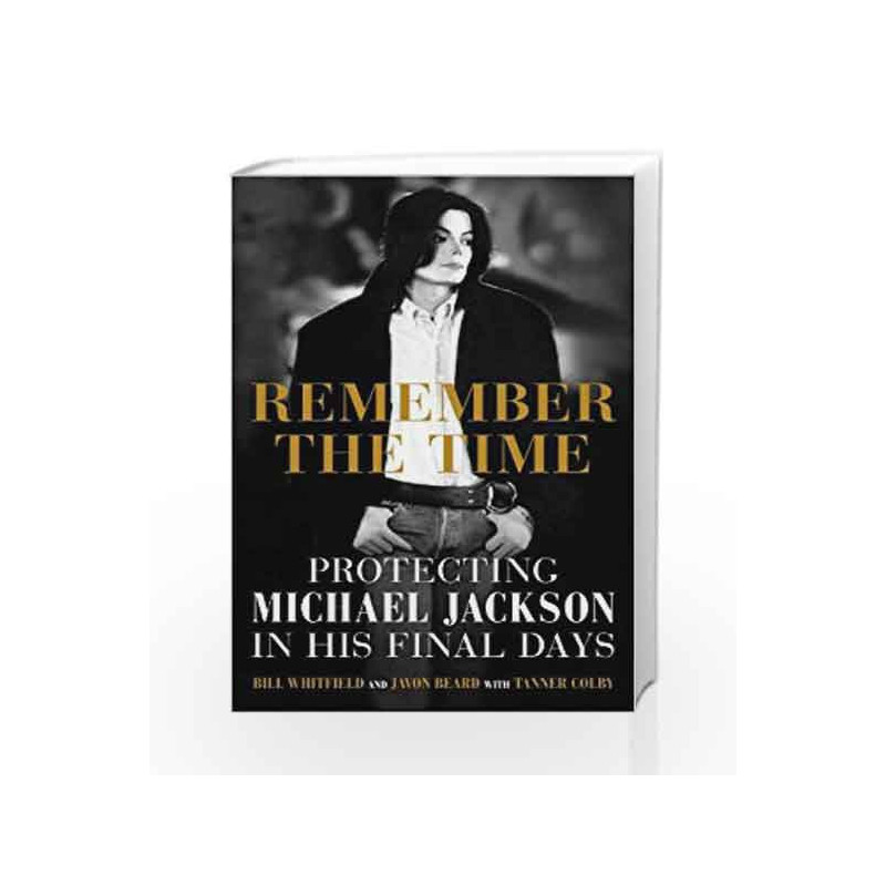 Remember the Time - protecting Michael Jackson in his final days by Bill Whitfield Book-9789351367819