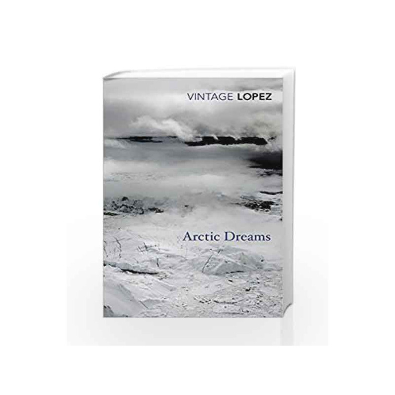 Arctic Dreams (Vintage Classics) by Lopez, Barry Book-9780099583455