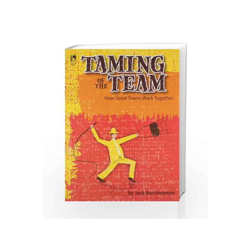 Taming of The Team: How Great Teams Work Together by Jack Berckemeyer Book-9789325978416