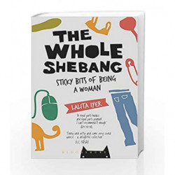 The Whole Shebang: Sticky Bits of Being a Woman by Lalita Iyer Book-9789386432261