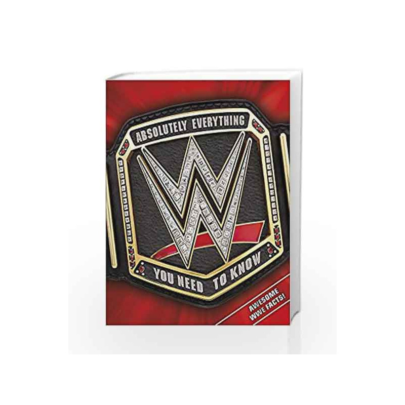WWE Absolutely Everything You Need to Know by NA Book-9780241299470