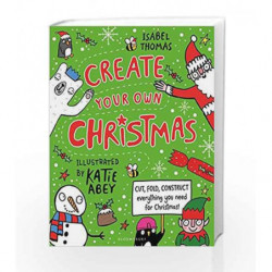 Create Your Own Christmas: Cut, fold, construct - everything you need for Christmas! by Isabel Thomas Book-9781408882207