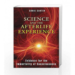 Science and the Afterlife Experience: Evidence for the Immortality of Consciousness by Chris Carter Book-9781594774522