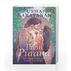 Prem Purana: Mythological Love Stories by Usha Narayanan Book-9780143440086