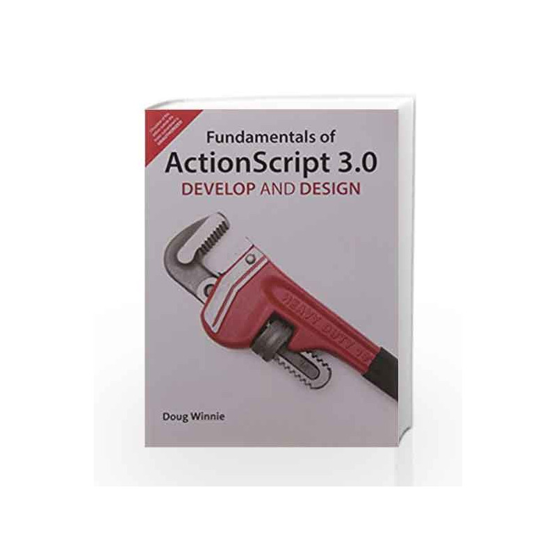 Fundamentals of ActionScript 3.0: Develop and Design, 1e by Winnie Book-9789332502260