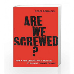 Are We Screwed?: How a New Generation is Fighting to Survive Climate Change by Geoff Dembicki Book-9781632864819