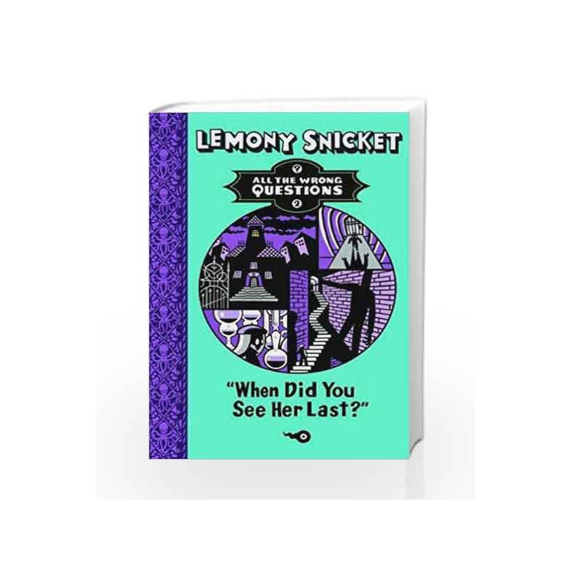 All the Wrong Questions Book - 2: When Did You See Her Last? by Lemony Snicket Book-9781405271066