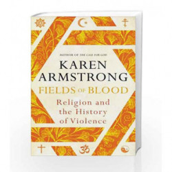 Fields of Blood: Religion and the History of Violence by Karen Armstrong Book-9781847921871