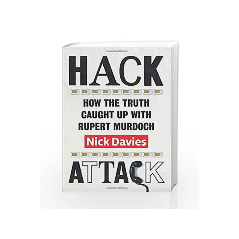 Hack Attack: How the truth caught up with Rupert Murdoch by Davies, Nick Book-9780701187316