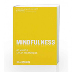 Mindfulness: Be Mindful - Live in the moment by Gill Hasson Book-9788126551668