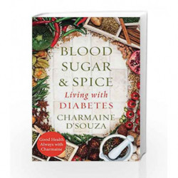 Blood Sugar and Spice: Living with Diabetes by Dsouza Charmaine Book-9788184005936