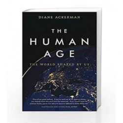 The Human Age: The World Shaped by Us by Diane Ackerman Book-9780755364992