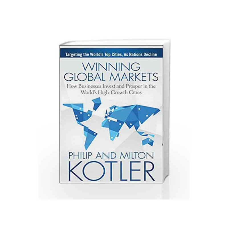 Winning Global Markets: How Businesses Invest and Prosper in The World's High-Growth Cities by Philip Kotler Book-9788126552641