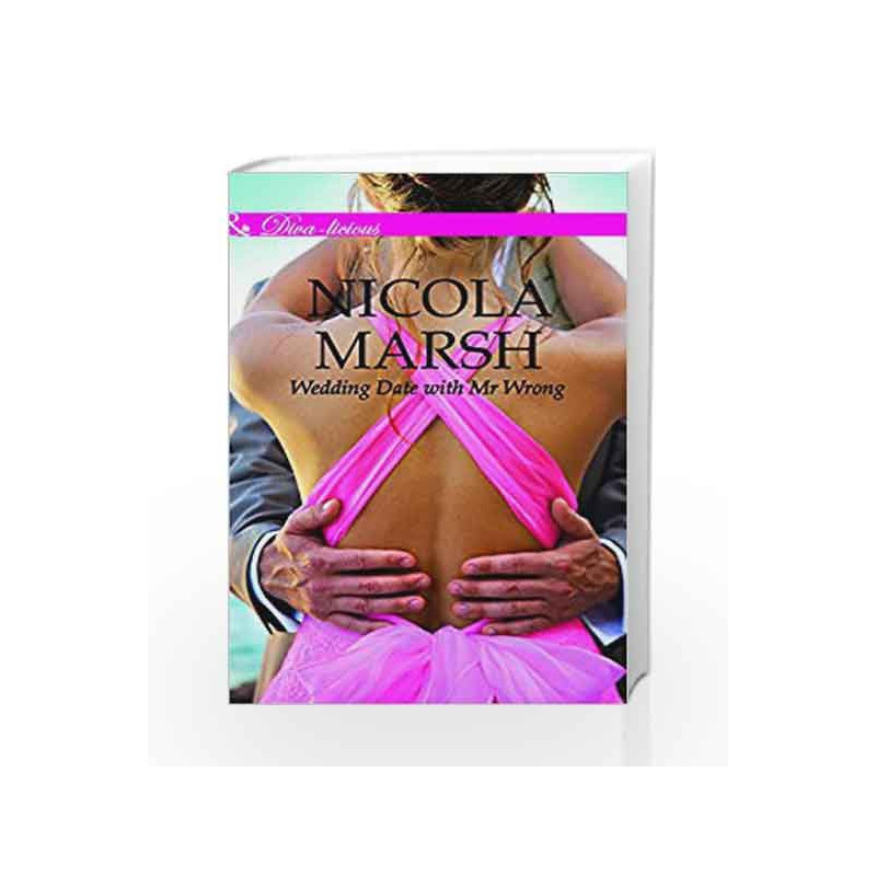 Wedding Date With Mr. Wrong (Mills and Boon Divalicious) by Nicola Marsh Book-9789351065661