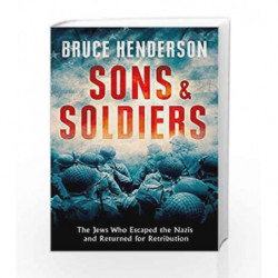 Sons and Soldiers: The Jews Who Escaped the Nazis and Returned for Retribution by Bruce Henderson Book-9780008180485