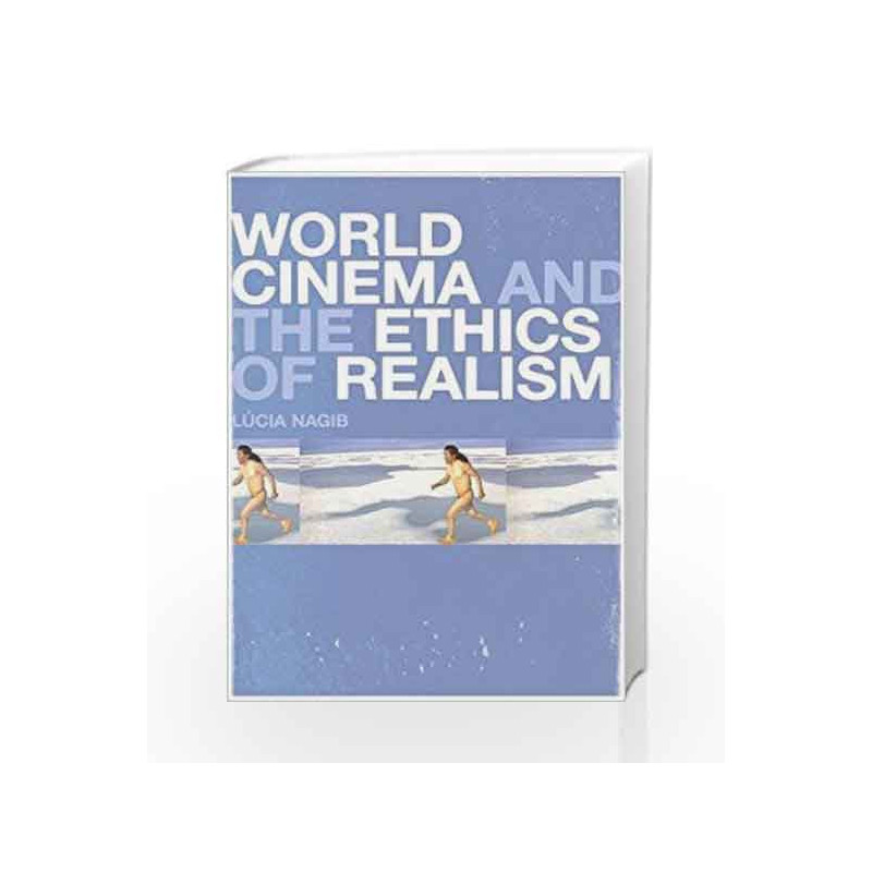 World Cinema and the Ethics of Realism by Lucia Nagib Book-9789384052881