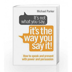 It                  s Not What You Say, It                  s The Way You Say It! by Michael Parker Book-9780091955250