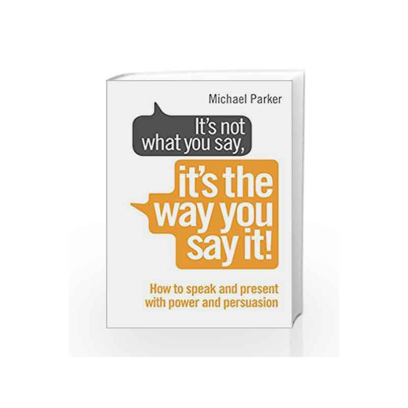 It                  s Not What You Say, It                  s The Way You Say It! by Michael Parker Book-9780091955250
