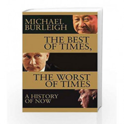 The Best of Times, The Worst of Times: A History of Now by Michael Burleigh Book-9781509847921