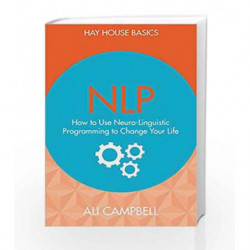 NLP: How to Use Neuro-Linguistic Programming to Change Your Life by Ali Campbell Book-9789385827860