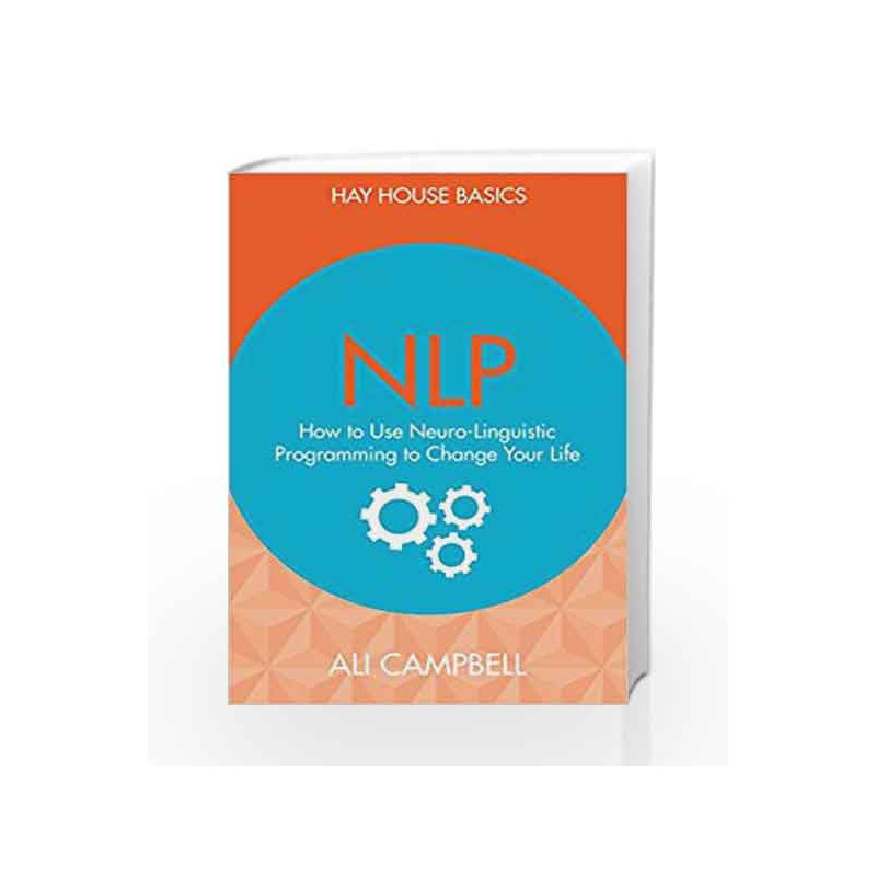NLP: How to Use Neuro-Linguistic Programming to Change Your Life by Ali Campbell Book-9789385827860