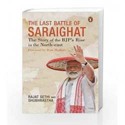 The Last Battle of Saraighat: The Story of the BJP's Rise in the North-east by Rajat Sethi Book-9780670090273