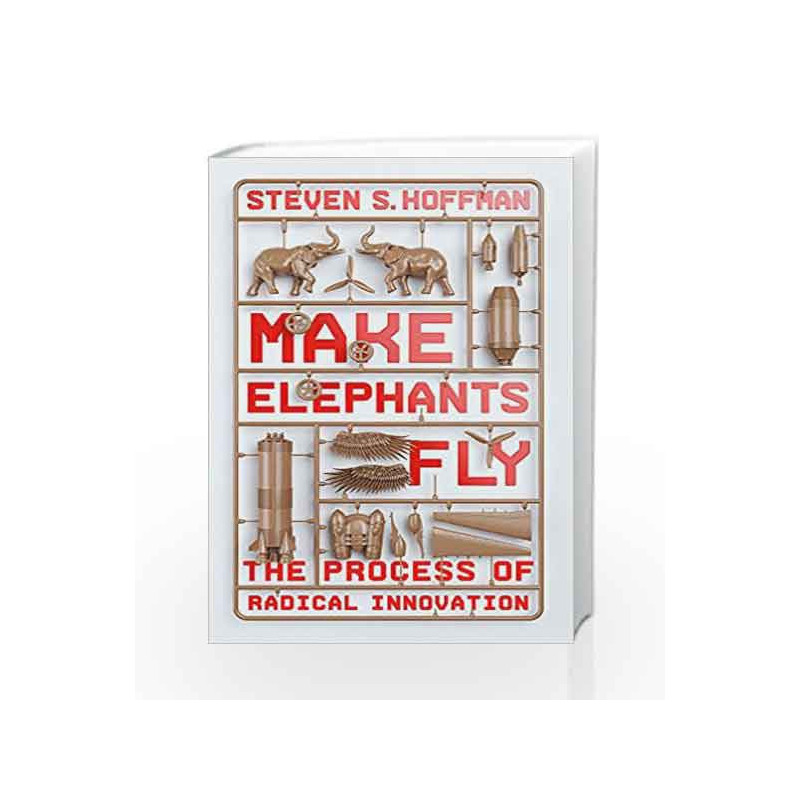 Making Elephants Fly: The Process of Radical Innovation by Steven Hoffman Book-9780349418834