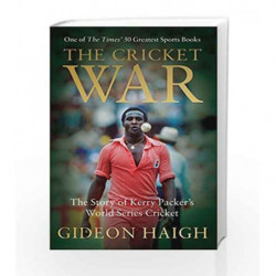 The Cricket War: The Story of Kerry Packer's World Series Cricket by Gideon Haigh Book-9781472950635