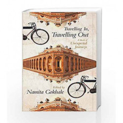 Travelling In, Travelling Out : A Book of Unexpected Journeys by Gokhale, Namita Book-9789350291450