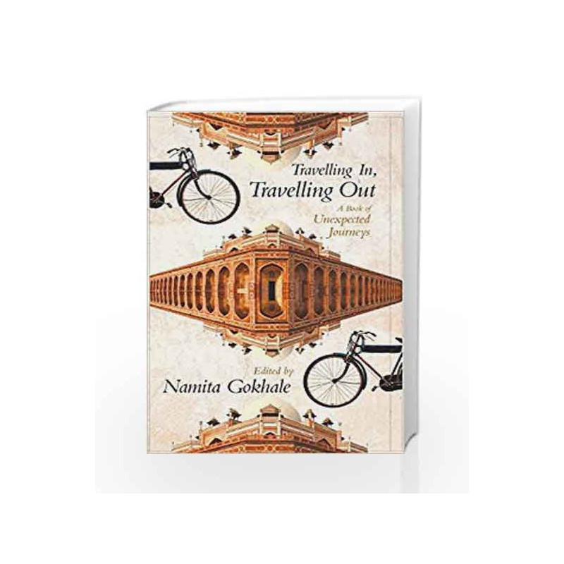 Travelling In, Travelling Out : A Book of Unexpected Journeys by Gokhale, Namita Book-9789350291450