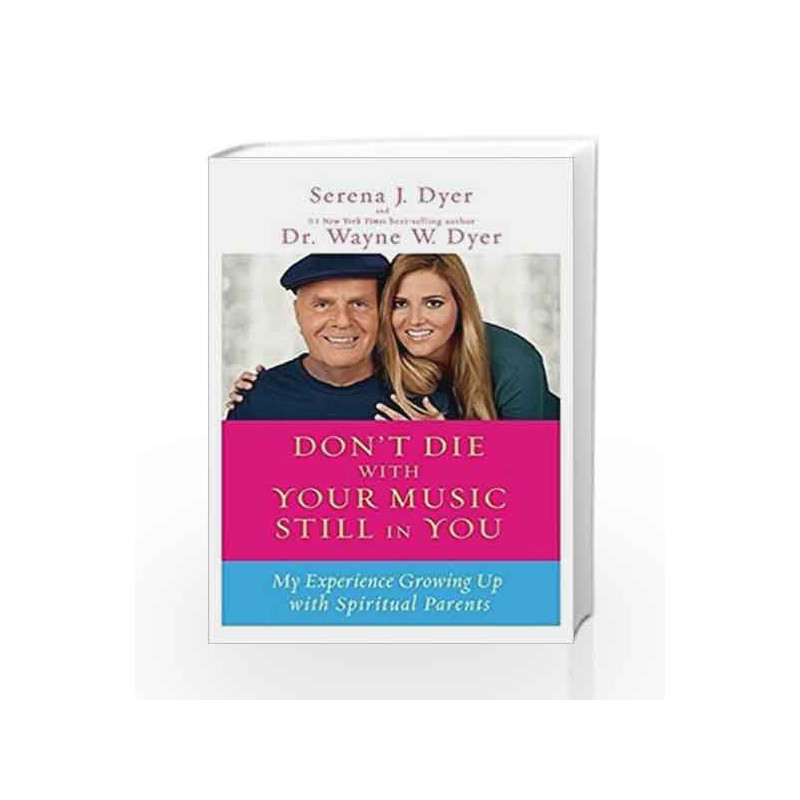 Don't Die With Your Music Still in You: My Experience Growing Up with Spiritual Parents by Dyer, Serena J. Book-9789381398821