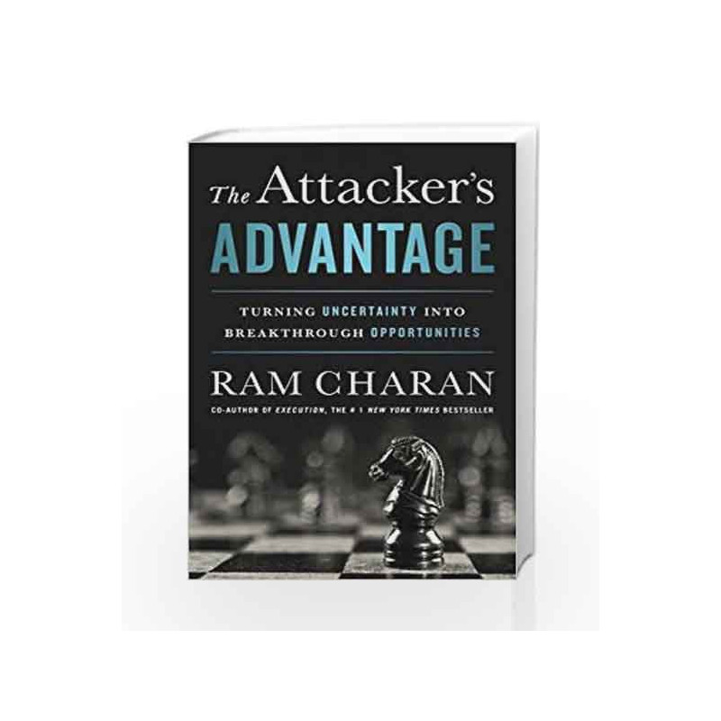 The Attacker's Advantage: Turning Uncertainty into Breakthrough Opportunities by Charan, Ram Book-9781610395687
