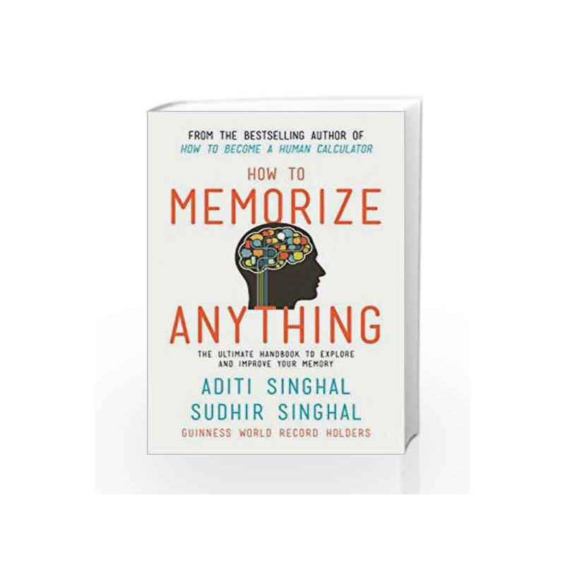 How to Memorize Anything: The Ultimate Handbook to Enlighten and Improve Your Memory by Aditi Singhal Book-9788184005219