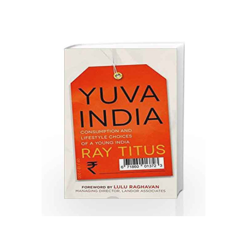 Yuva India: Consumption and Lifestyle Choices of a Young India by Titus, Ray Book-9788184006513