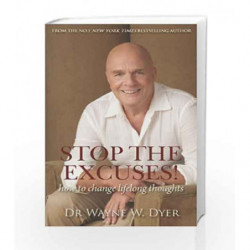 Stop the Excuses: How to Change Lifelong Thoughts by Dyer,W. Dr. Wayne Book-9788189988777