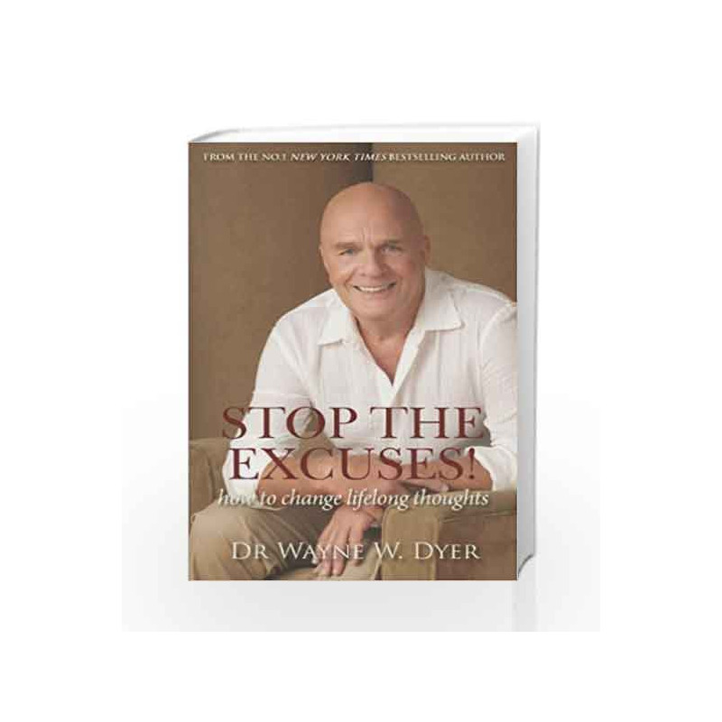 Stop the Excuses: How to Change Lifelong Thoughts by Dyer,W. Dr. Wayne Book-9788189988777
