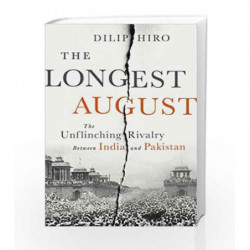 The Longest August: The Unflinching Rivalry Between India and Pakistan by Hiro, Dilip Book-9781568585154