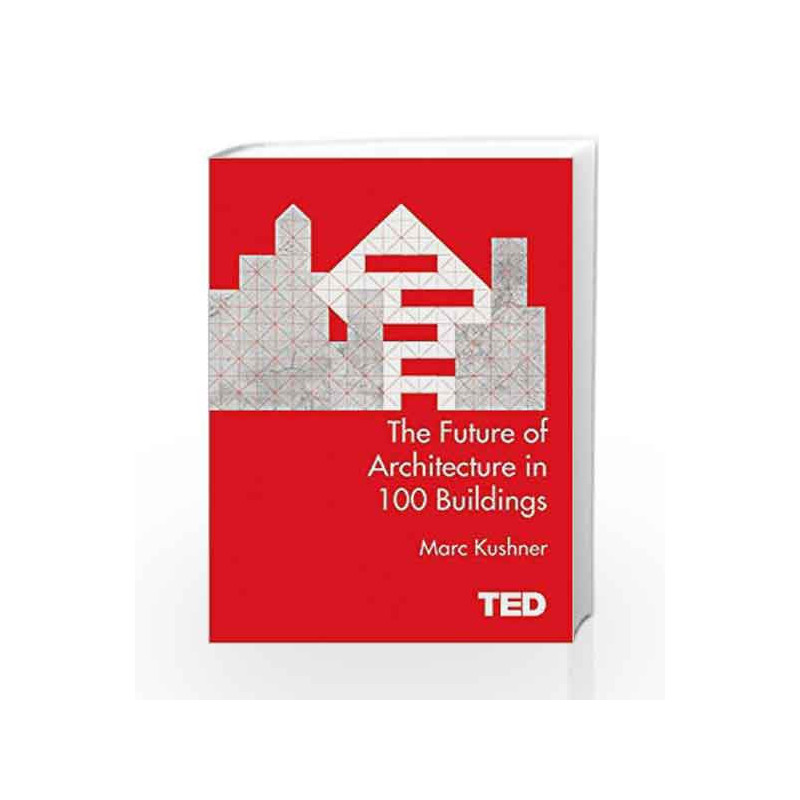 The Future of Architecture in 100 Buildings: TED Series by Kushner Mark Book-9781471141768