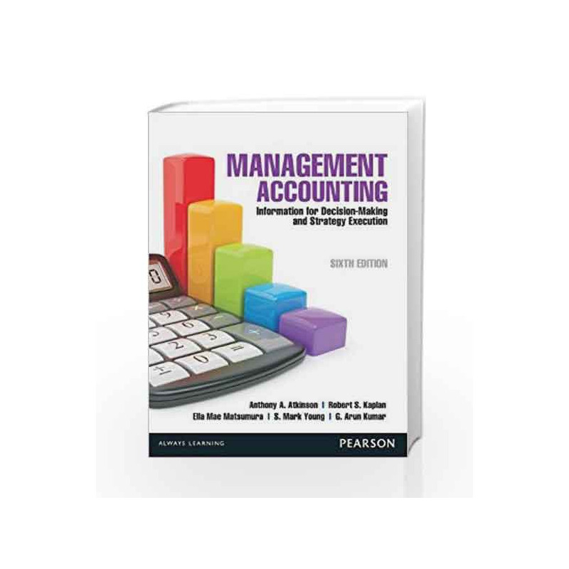 Management Accounting: Information for Decision Making and Strategy Execution, 6e by Atkinson/Kumar Book-9789332520615