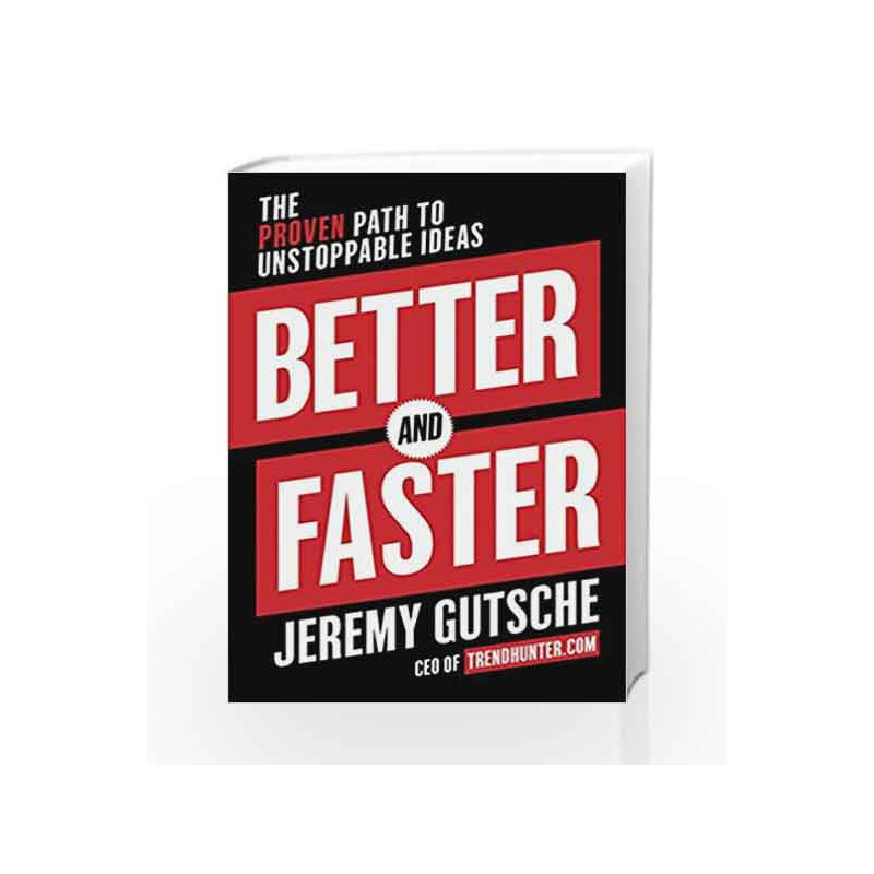 Better and Faster: The Proven Path to Unstoppable Ideas by Jeremy Gutsche Book-9780804188456