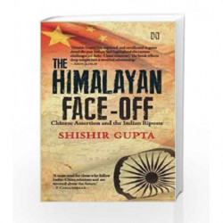 The Himalayan Face-off: Chinese Assertion and the Indian Riposte by Shishir Gupta Book-9789350099896