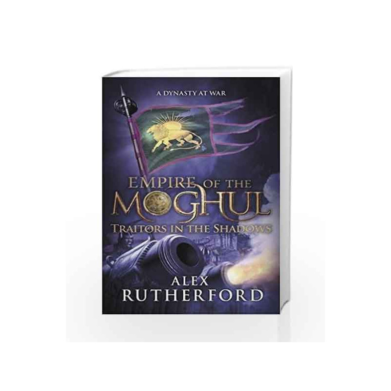 Empire of the Moghul: Traitors in the Shadows (Empire of the Moghul 6) by Alex Rutherford Book-9781472205896