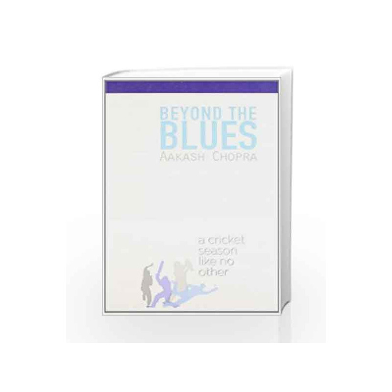 Beyond The Blues: A Cricket Season Like No Other by CHOPRA AAKASH Book-9788172237752