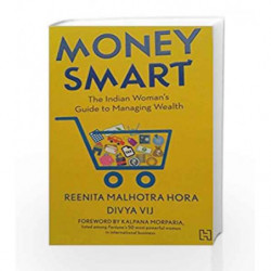 Money Smart: The Indian Woman's Guide to Managing Wealth: 0 by Reenita Malhotra Hora & Divya Vij Book-9789350098882