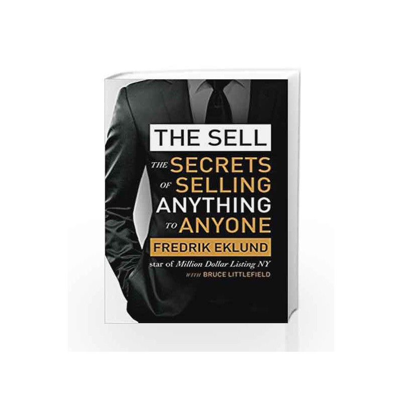 The Sell: The secrets of selling anything to anyone by Fredrik Eklund Book-9780349410968